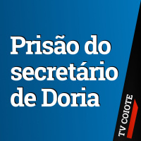 A prisão do secretário de Doria