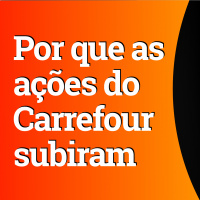 Por que as ações do Carrefour subiram e algumas opiniões