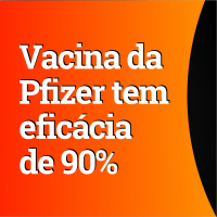 Vacina contra Covid da Pfizer tem eficácia de 90%