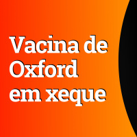 Polêmicas e erros podem atrasar a vacina de Oxford