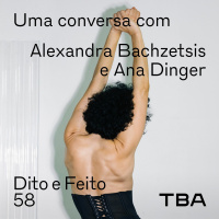 #58 Uma conversa com Alexandra Bachzetsis e Ana Dinger