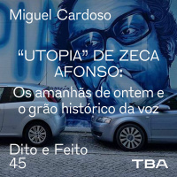 #45 PT Miguel Cardoso - “Utopia” de Zeca Afonso: Os amanhãs de ontem e o grão histórico da voz