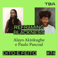 #74 Reframing Blackness – Radical Imagination: Alayo Akinkugbe com moderação de Paulo Pascoal