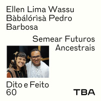 #60 Semear Futuros Ancestrais - Ellen Lima Wassu e Bàbálórìsà Pedro Barbosa