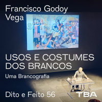 #56 Francisco Godoy Vega - Usos e Costumes dos Brancos: Uma Brancografia