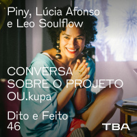 #46 Piny, Lúcia Afonso e Leo Soulflow - Conversa sobre o Projeto OU.kupa