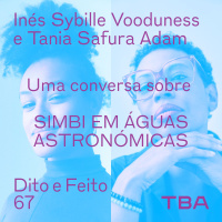 #67 Inés Sybille Vooduness e Tânia Safura Adam - Uma conversa sobre Simbi em Águas Astronómicas