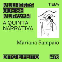 #76 Mariana Sampaio: As Mulheres que se Muravam - A quinta narrativa
