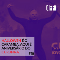 #15 - Halloween é o caramba. Aqui é aniversário do Curupira