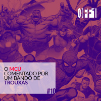 #10 - O MCU comentado por um bando de trouxas