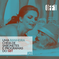 #09 - Uma banheira cheia de sabonetes e programas do SBT