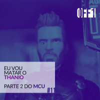 #11 - eU vOu MaTaR o ThAnIo - Parte II do MCU
