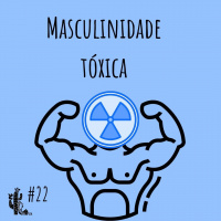 Masculinidade Tóxica - Programa n.022