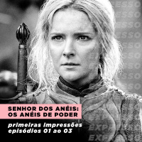 OS ANÉIS DE PODER: episódios 01 ao 03 | Expresso #033