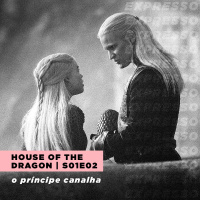 HOUSE OF THE DRAGON 1x02: o príncipe canalha | Expresso #031