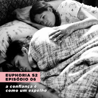 EUPHORIA 2x06: a confiança é como um espelho | Expresso #016