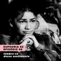 EUPHORIA 2x08: lembre-se desse sentimento | Expresso #018
