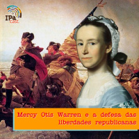 IPACast #027 Mercy Otis Warren e a defesa das liberdades republicanas