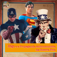 IPACast #006 HQs e a Propaganda Anticomunista na Guerra Fria