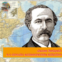 IPACast #014 James Redpathe e o circuito antiescravista atlântico