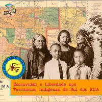 IPACast #030 Escravidão e Liberdade nos Territórios Indígenas do Sul dos EUA