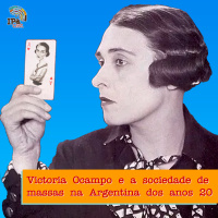 IPACast #024 Victoria Ocampo e a sociedade de massas na Argentina dos anos 20