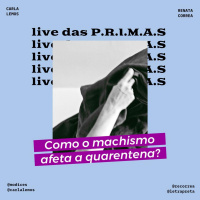 Como o machismo está afetando a quarentena? #livedasPRIMAS