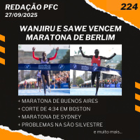 Redação PFC 224 - Maratona de Berlim, Corte de 4:34 em Boston e Problemas na São Silvestre