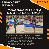 Redação PFC 171 - Maratona de Floripa, Meia Maratona de Buenos Aires e Eliud Kipchoge