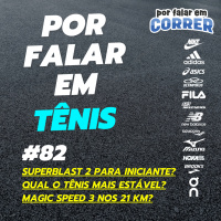 Por Falar em Tênis 82 - Superblast 2 para iniciante? Qual o tênis mais estável? Magic Speed 3 nos 21 km?