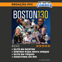 Redação PFC 243 - Elite na Maratona de Boston, Sorteio para Nova Iorque e Elite em Tóquio