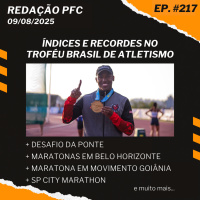 Redação PFC 217 - Troféu Brasil de Atletismo, Maratonas em Belo Horizonte e Maratona em Goiânia