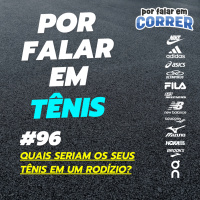 Por Falar em Tênis 96 - Quais seriam os seus tênis em um rodízio?