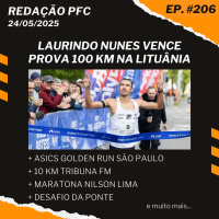 Redação PFC 206 - Laurindo Nunes vence prova de 100 km, ASICS Golden Run e 10 KM Tribuna FM