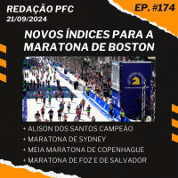 Redação PFC 174 - Novos índices para Boston, Alison dos Santos campeão e Maratona de Sydney
