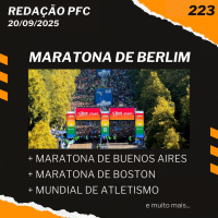 Redação PFC 223 - Maratona de Berlim, Maratona de Buenos Aires, Boston e Mundial de Atletismo