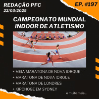 Redação PFC 197 - Mundial Indoor, Meia de Nova Iorque, Maratona de Nova Iorque e muito mais