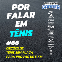 Por Falar em Tênis 66 - Opções de Tênis Sem Placa Para Provas de 5 km