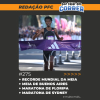 Redação PFC 275 - Recorde mundial da meia maratona, Maratona de Floripa e Maratona de Sydney