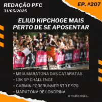 Redação PFC 207 - Kipchoge perto de se aposentar, 10K SP Challenge e Garmin Forerunner 570 e 970