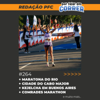 Redação PFC 264 - Recordes na Maratona do Rio, Cidade do Cabo virou Major e Kejelcha em Buenos Aires