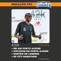 Redação PFC 268 - NB 42K Porto Alegre, Kipchoge em Porto Alegre e resultado do sorteio de Londres