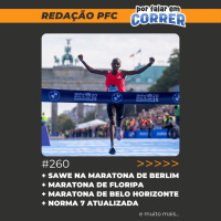 Redação PFC 260 - Sawe na Maratona de Berlim, Maratona de Floripa e Maratona de Belo Horizonte