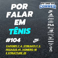 Por Falar em Tênis 104 - Nike 2025 - Vaporfly 4, Streakfly 2, Pegasus 41, Vomero 18 e Structure 25