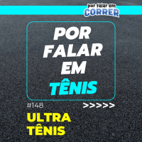 Por Falar em Tênis 148 - Ultra Tênis