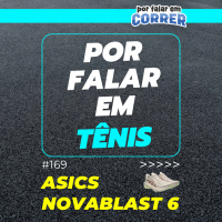 Por Falar em Tênis 169 - Asics Novablast 6