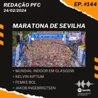 Redação PFC 144 - Maratona de Sevilha, Mundial Indoor de Glasgow e Femke Bol