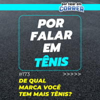 Por Falar em Tênis 173 - De qual marca você tem mais tênis?