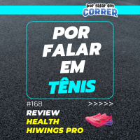 Por Falar em Tênis 168 - Health Hiwings Pro (Review)