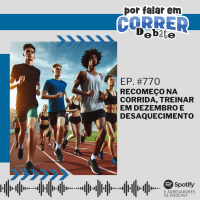 PFC Debate 770 - Recomeço na Corrida, Treinar em Dezembro e Desaquecimento